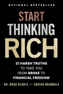 Start Thinking Rich : 21 Harsh Truths to Take You from Broke to Financial Freedom