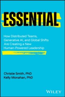 Essential : How Distributed Teams, Generative AI, and Global Shifts Are Creating a New Human-Powered Leadership