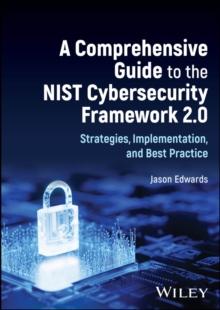 A Comprehensive Guide to the NIST Cybersecurity Framework 2.0 : Strategies, Implementation, and Best Practice