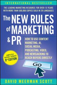 The New Rules of Marketing & PR : How to Use Content Marketing, AI, Social Media, Podcasting, Video, and Newsjacking to Reach Buyers Directly