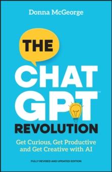 The ChatGPT Revolution : Get Curious, Get Productive and Get Creative with AI