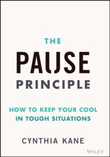 The Pause Principle : How To Keep Your Cool In Tough Situations