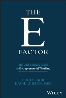 The E Factor : The 21st Century Guide to Entrepreneurial Thinking