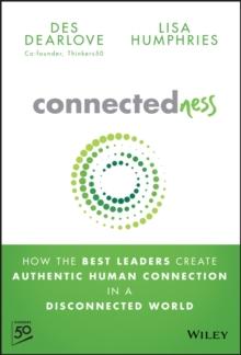 Connectedness : How the Best Leaders Create Authentic Human Connection in a Disconnected World