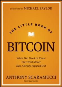 The Little Book of Bitcoin : What You Need to Know that Wall Street Has Already Figured Out