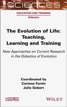 The Evolution of Life : Teaching, Learning and Training - New Approaches on Current Research in the Didactics of Evolution