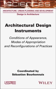 Architectural Design Instruments : Conditions of Appearance, Modes of Appropriation and Reconfigurations of Practices