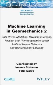 Machine Learning in Geomechanics 2 : Data-Driven Modeling, Bayesian Inference, Physics- and Thermodynamics-based Artificial Neural Networks and Reinforcement Learning