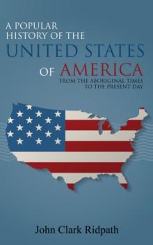 A Popular History of the United States of America, From the Aboriginal Times to the Present Day