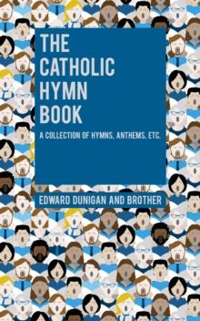 The Catholic Hymn Book : A Collection of Hymns, Anthems, Etc.