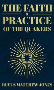 The Faith and Practice of the Quakers