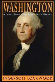 Washington : A Heroic Drama of the Revolution, in Five Acts