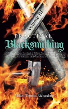 Practical Blacksmithing Vol. III : A Collection of Articles Contributed at Different Times by Skilled Workmen to the Columns of "The Blacksmith and Wheelwright" and Covering Nearly the Whole Range of