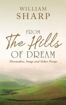 From the Hills of Dream : Threnodies, Songs and Other Poems