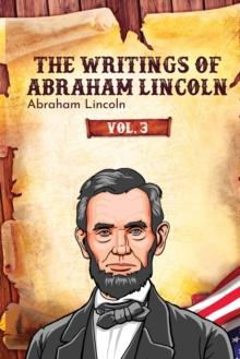 The Writings of Abraham Lincoln