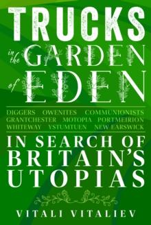 Trucks in the Garden of Eden : In Search of Britain's Utopias