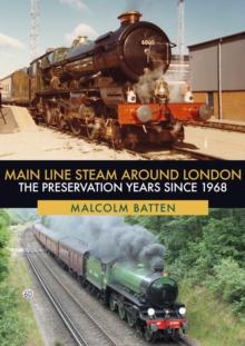 Main Line Steam Around London : The Preservation Years Since 1968