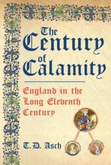 The Century of Calamity : England in the Long Eleventh Century