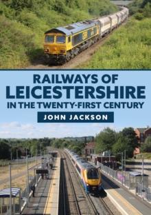 Railways of Leicestershire in the Twenty-first Century