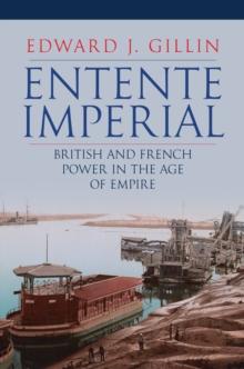 Entente Imperial : British and French Power in the Age of Empire