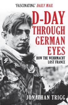 D-Day Through German Eyes : How the Wehrmacht Lost France