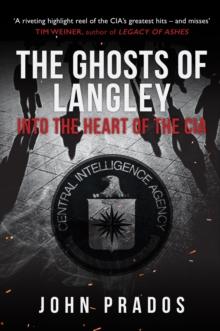 The Ghosts of Langley : Into the Heart of the CIA