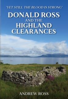 Donald Ross and the Highland Clearances : 'Yet still the Blood is Strong'