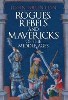 Rogues, Rebels and Mavericks of the Middle Ages