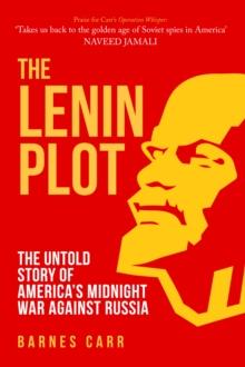 The Lenin Plot : The Untold Story of Americas Midnight War Against Russia