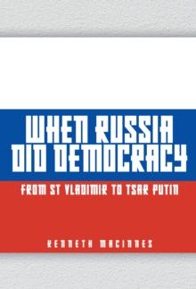 When Russia Did Democracy : From St Vladimir to Tsar Putin