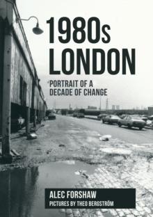 1980s London : Portrait of a Decade of Change