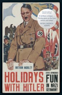 Holidays with Hitler : State-sponsored Fun in Nazi Germany