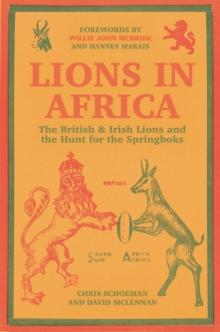 Lions in Africa : The British & Irish Lions and the Hunt for the Springboks