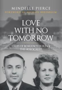 Love with No Tomorrow : Tales of Romantic Love During the Holocaust