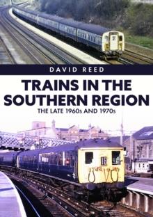 Trains in the Southern Region : The Late 1960s and 1970s