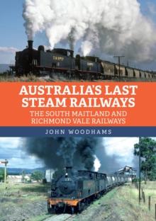 Australia's Last Steam Railways : The South Maitland and Richmond Vale Railways