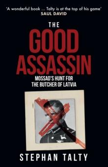 The Good Assassin : Mossad's Hunt for the Butcher of Latvia