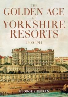 The Golden Age of Yorkshire Resorts 1800-1914