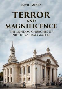 Terror and Magnificence : The London Churches of Nicholas Hawksmoor