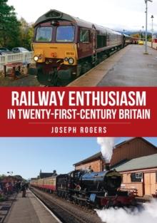 Railway Enthusiasm in Twenty-First Century Britain