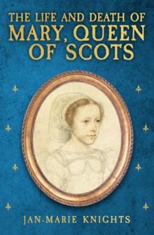 The Life and Death of Mary, Queen of Scots