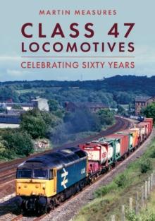 Class 47 Locomotives : Celebrating Sixty Years