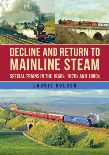 Decline and Return to Mainline Steam : Special Trains in the 1960s, 1970s and 1980s