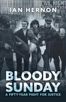 Bloody Sunday : A Fifty-Year Fight for Justice