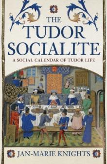 The Tudor Socialite : A Social Calendar of Tudor Life