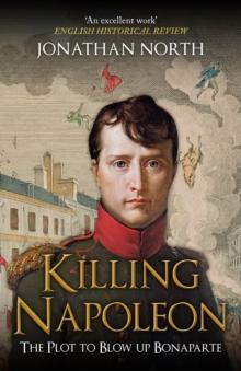 Killing Napoleon : The Plot to Blow up Bonaparte