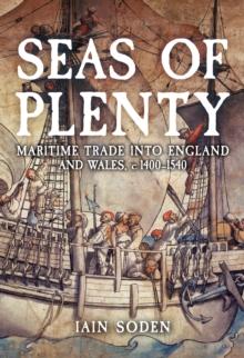 Seas of Plenty : Maritime Trade into England and Wales, c. 1400-1540