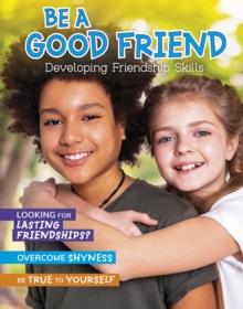 Be a Good Friend : Developing Friendship Skills