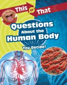 This or That Questions About the Human Body : You Decide!