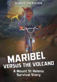 Maribel Versus the Volcano : A Mount St Helens Survival Story